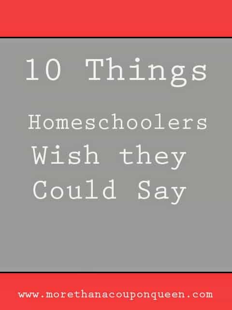 10 things homeschoolers wish they could say