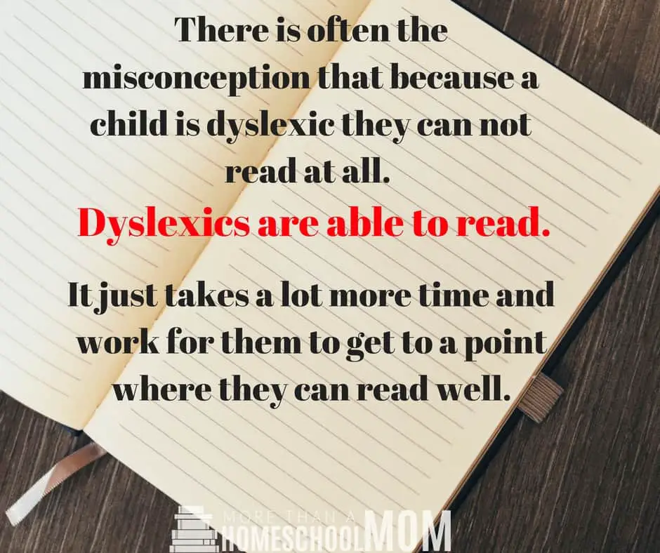 There is often the misconception that because a child is dyslexic they can not read at all. Dyslexics are able to read. It just takes a lot more time and work for them to get to a point where they can read well. - 7 Things Dyslexic Children May Struggle With and Tips to Help Them Thrive - Dyslexia can not be cured but knowing the side effects of dyslexia and knowing how dyslexia effects the way kids learn and it will help. You can homeschool a child with dyslexia when you know some of these important facts. #dyslexia #homeschool #specialneeds #homeschooling #dyslexic #reading #learning #education 