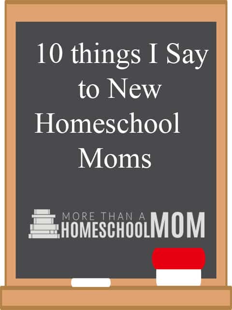10 Things I Say to New Homeschool Moms - #homeschool #newhomeschooler #homeschooling #homeschooled #education #edchat