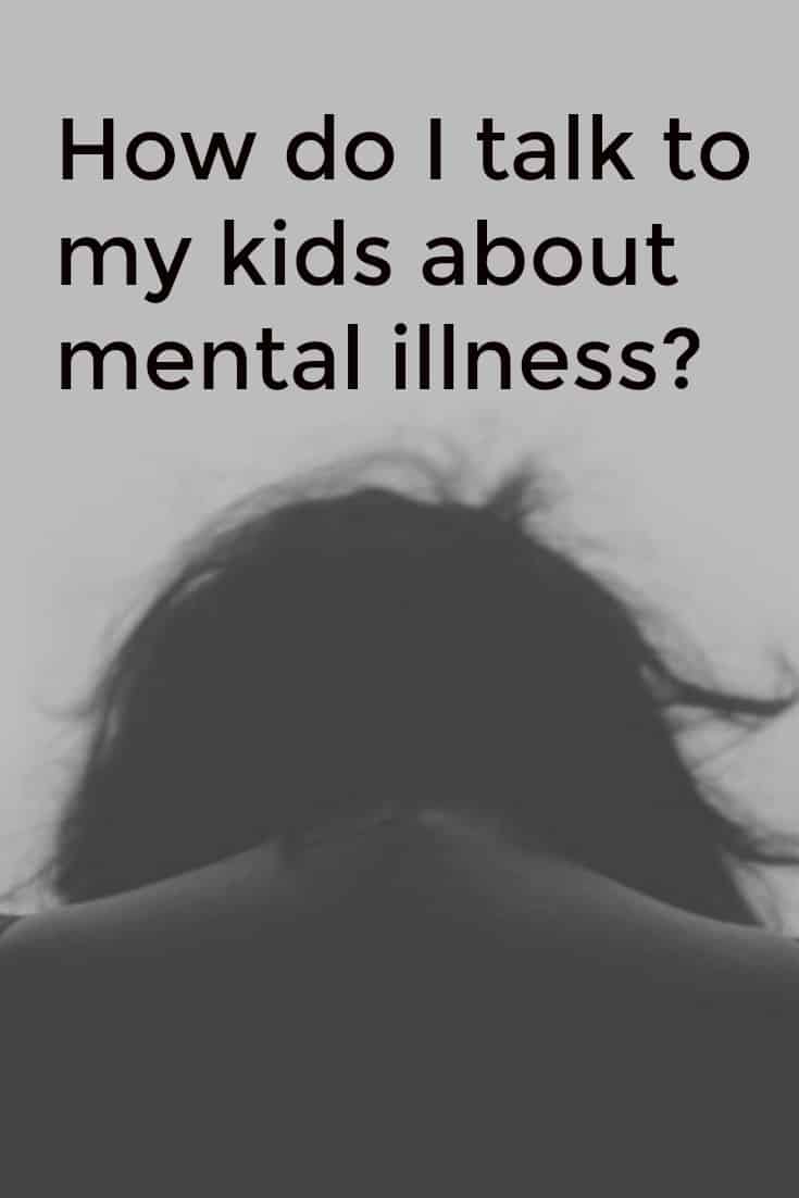 How do I talk to my kids about mental illness?