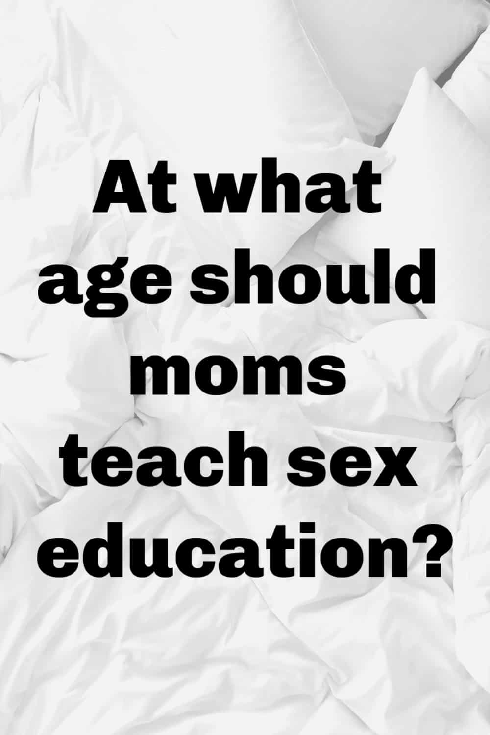 At what age should moms teach sex education?