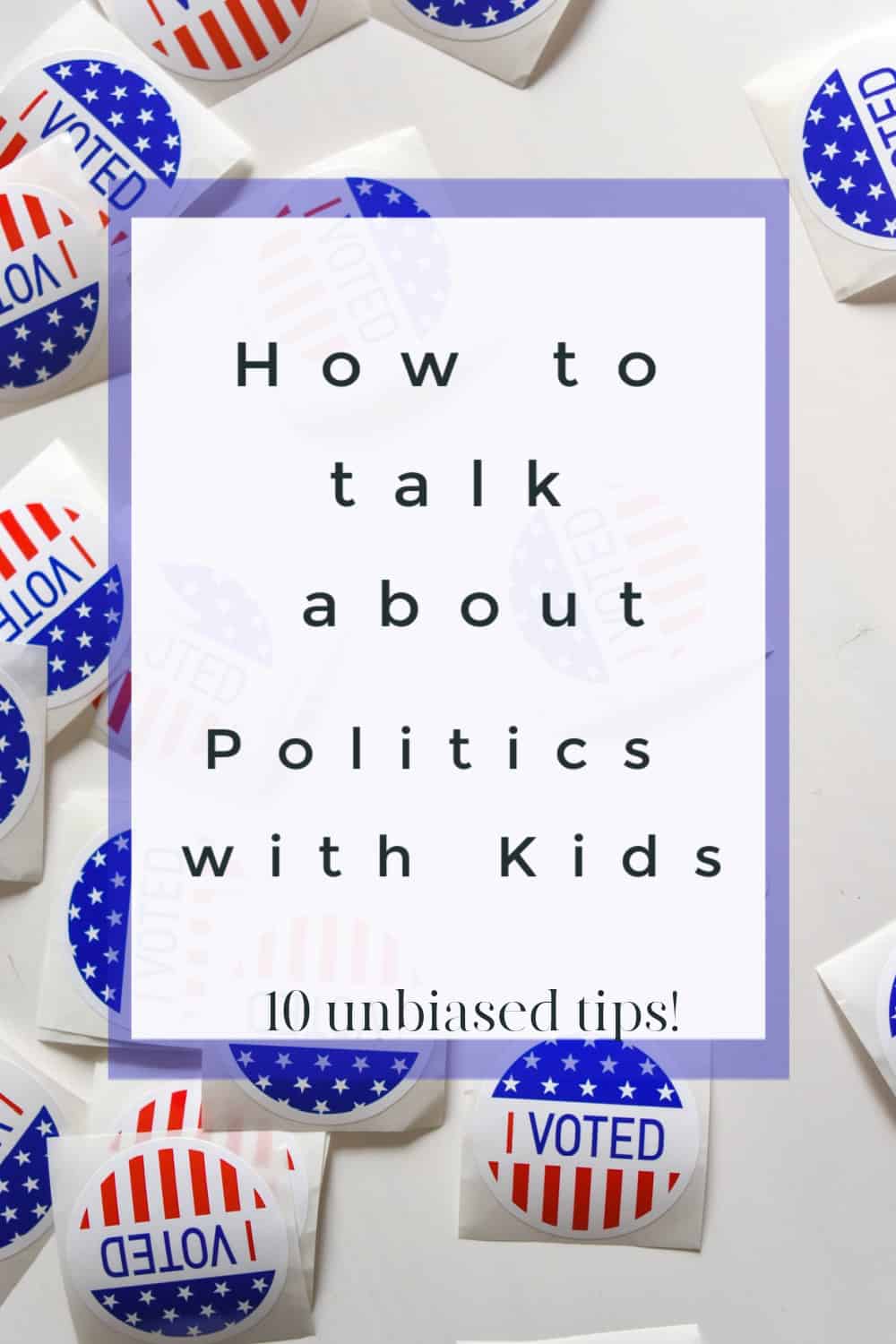 How To Talk About Politics With Kids - 10 Unbiased Mom Tips