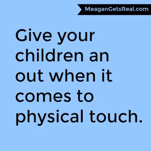 Give your children an out when it comes to physical touch. 